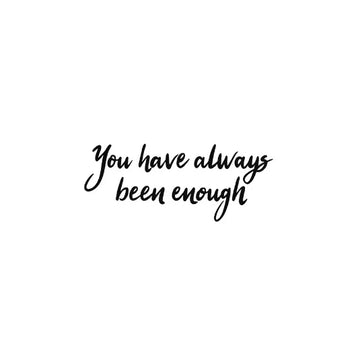 You Have Always Been Enough Tattoo | Stay Tatt